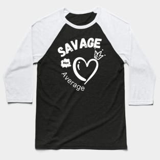 Savage Not Average Women Empowerment with Heart and Crown Baseball T-Shirt